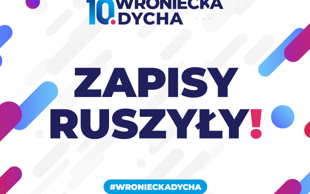 10 Wroniecka Dycha- zapisy ruszyły